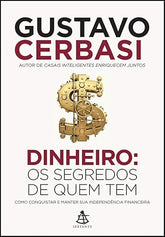Dinheiro: Os segredos de quem tem: Como conquistar e manter sua independência financeira
