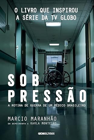 Sob Pressão – A Rotina de Guerra de um Médico Brasileiro